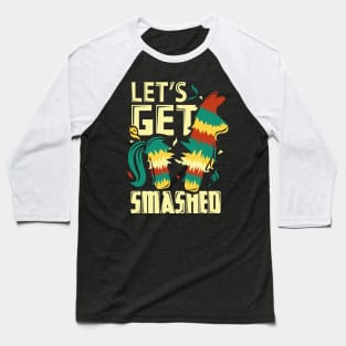 Lets Get Smashed Pinata Funny Cinco De Mayo Baseball T-Shirt